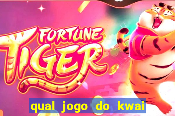 qual jogo do kwai que ganha mais dinheiro